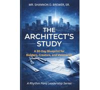 The Architect's Study: A 30-Day Blueprint for Builders, Creators, and Visionaries (A Rhythm Parq Leadership Series)