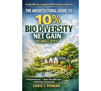 THE ARCHITECTURAL GUIDE TO 10% BIODIVERSITY NET GAIN ON SMALL SITES: Cut Compliance Chaos, Unlock Profit, Design with Nature