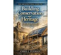 The Architectural Guide to Building Conservation and Heritage: Retrofitting with Purpose, Boosting Performance, Preserving Aesthetics