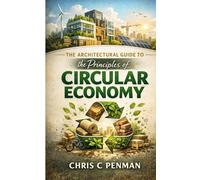 The Architectural Guide to the Principles of Circular Economy: Rethink, Reuse, Recycle