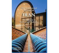 The Architectural Heritage of Iran: The Synthesis of Tradition and Modernity