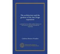 The architecture and the gardens of the San Diego exposition: a pictorial survey of the aesthetic features of the Panama California international exposition