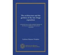 The architecture and the gardens of the San Diego exposition (Vol-1): a pictorial survey of the aesthetic features of the Panama California international exposition
