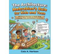 The Architecture: "Mehrabian’s Rule for Kids": 200 Plus Proven Exercises to Master Body Language, Tone, and Emotional Connection