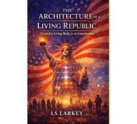 The Architecture of a Living Republic: Toward A Living Body For The Constitution