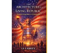 The Architecture of a Living Republic: Toward A Living Body For The Constitution