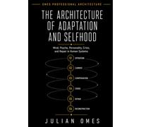The Architecture of Adaptation and Selfhood: Mind, Psyche, Personality, Crisis, and Repair in Human Systems (OMES Professional Architecture)