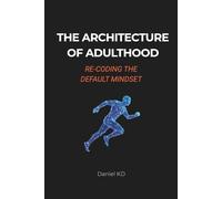 The Architecture of Adulthood: Re-coding the Default Mindset