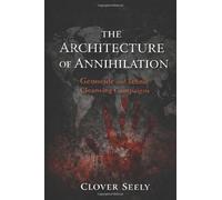 The Architecture of Annihilation: Genocide and Ethnic Cleansing Campaigns