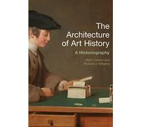 The Architecture of Art History: A Historiography (History of Art and Architecture)