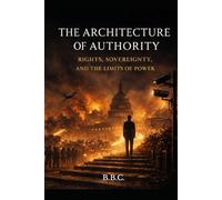 The Architecture of Authority: Rights, Sovereignty, and the Limits of Power (The Covington Series)