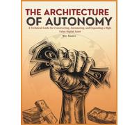The Architecture of Autonomy: A Technical Guide for Constructing, Automating, and Expanding a 150-Page High-Value Digital Asset