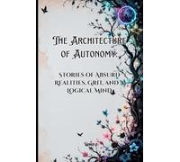 The Architecture of Autonomy: Stories of Absurd Realities, Grit, and a Logical Mind