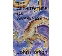 THE ARCHITECTURE OF AWARENESS: Collected Philosophical Works on Consciousness, Information, and the Structure of Reality