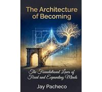 The Architecture of Becoming: The Foundational Laws of Fixed and Expanding Minds