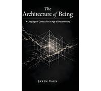 The Architecture of Being: A Language of Contact for an Age of Discontinuity