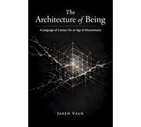 The Architecture of Being: A Language of Contact for an Age of Discontinuity