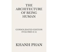 The Architecture of Being Human: Consolidated Edition (Volumes 2-5) (The Architecture of Being Human (15-Book Series))