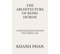 The Architecture of Being Human: Consolidated Edition (Volumes 6-10) (The Architecture of Being Human (15-Book Series))