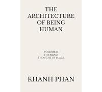 The Architecture of Being Human: Volume 11 The Mind: Thought in Place (The Architecture of Being Human (15-Book Series))