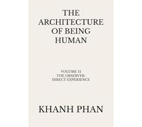 The Architecture of Being Human: Volume 13 The Observer: Direct Experience (The Architecture of Being Human (15-Book Series))