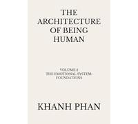 The Architecture of Being Human: Volume 2 The Emotional System: Foundations