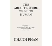 The Architecture of Being Human: Volume 2 The Emotional System: Foundations (The Architecture of Being Human (15-Book Series))