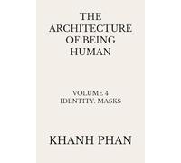 The Architecture of Being Human: Volume 4 Identity: Masks (The Architecture of Being Human (15-Book Series))