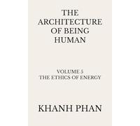The Architecture of Being Human: Volume 5 The Ethics of Energy (The Architecture of Being Human (15-Book Series))