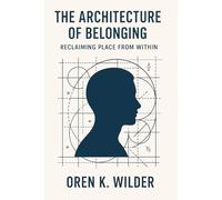 The Architecture of Belonging: Reclaiming Place from Within