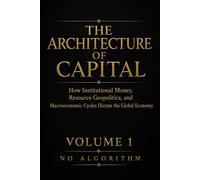 The Architecture of Capital: How Institutional Money, Resource Geopolitics, and Macroeconomic Cycles Dictate the Global Economy