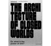 The Architecture of Closed Worlds: Or, What is the Power of Shit?