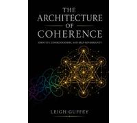 The Architecture of Coherence: Identity, Consciousness, and Self-Sovereignty