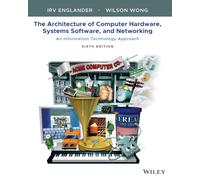 The Architecture of Computer Hardware, Systems Software, and Networking: An Information Technology Approach
