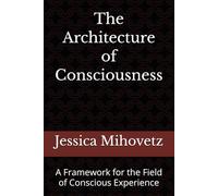 The Architecture of Consciousness: A Framework for the Field of Conscious Experience