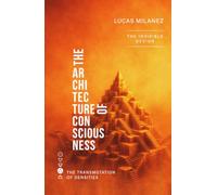 The Architecture Of Consciousness: The Invisible Design (Transmutation of Densities)