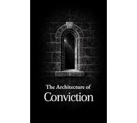 The Architecture of Conviction: Thirty Reflections on Faith, Reason, and Moral Clarity (The Formation Series)