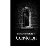 The Architecture of Conviction: Thirty Reflections on Faith, Reason, and Moral Clarity (The Formation Series)