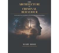 The Architecture of Criminal Behaviour: How Personality, Trauma, Social Influence, and the Justice System Shape Crime and Violence