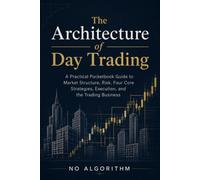 The Architecture of Day Trading: A Practical Pocketbook Guide to Market Structure, Risk, Four Core Strategies, Execution, and the Trading Business