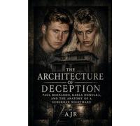 The Architecture of Deception: Paul Bernardo, Karla Homolka, and the Anatomy of a Suburban Nightmare