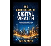 The Architecture of Digital Wealth: Understanding the Structural Forces Behind Modern Wealth