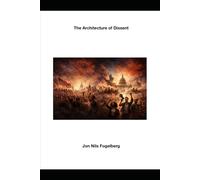 The Architecture of Dissent: How Protest-and Its Songs, Poems, and Plays-Built America from 1776 to Now and What Protest Teaches Us About Justice-and How We Learn to Repair Together