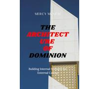 The Architecture of Dominion: Building Internal Strength for External Calling:Why does God make you wait? Because He's not withholding your ... Journey of Intimacy, Obedience, and Trust)