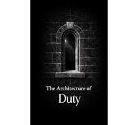 The Architecture of Duty: Thirty Maxims on Duty, Honor, and Leadership (The Formation Series)