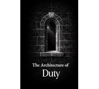 The Architecture of Duty: Thirty Maxims on Duty, Honor, and Leadership (The Formation Series)