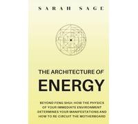 THE ARCHITECTURE OF ENERGY: Beyond Feng Shui: How the Physics of Your Immediate Environment Determines Your Manifestations-And How to Re-Circuit the Motherboard