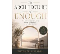 THE ARCHITECTURE OF ENOUGH: The Psychology of Living Below Your Means in an Age of Excess