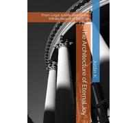 The Architecture of Eternal Joy: From Legal Justification to the Infinite Ascent of the Soul (The Architecture of Grace: A Series on Divine Design)