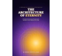 The Architecture of Eternity: A Transformational Journey Through Creation, Redemption, and the Fulfillment of All Things